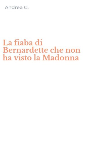 La fiaba di Bernardette che non ha visto la Madonna