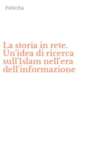 La storia in rete. Un'idea di ricerca sull'Islam nell'era dell'informazione