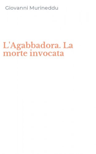 L'Agabbadora. La morte invocata
