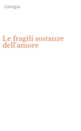 Le fragili sostanze dell'amore