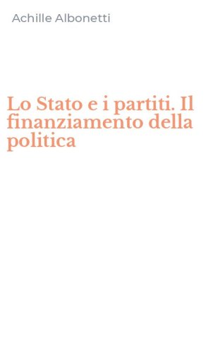 Lo Stato e i partiti. Il finanziamento della politica