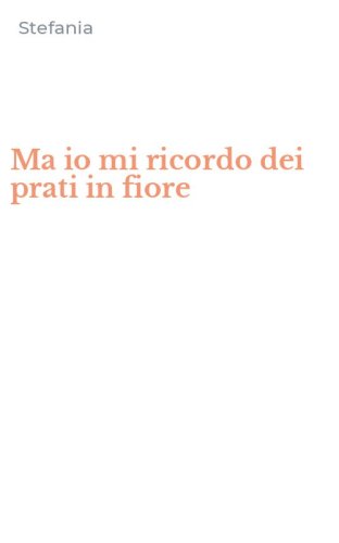 Ma io mi ricordo dei prati in fiore