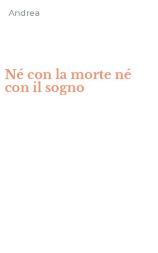 N&eacute; con la morte n&eacute; con il sogno