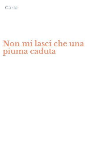 Non mi lasci che una piuma caduta