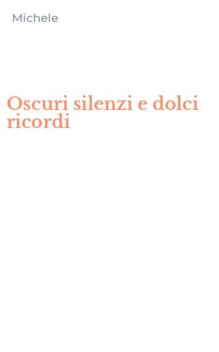 Oscuri silenzi e dolci ricordi