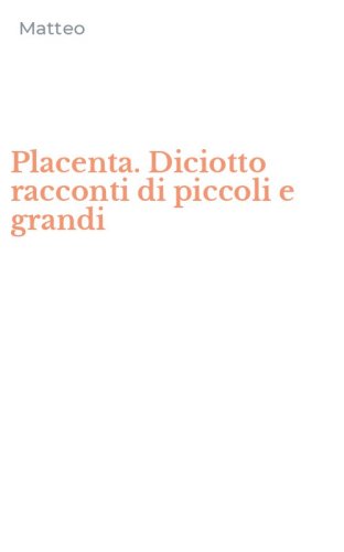 Placenta. Diciotto racconti di piccoli e grandi