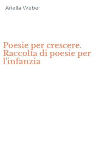 Poesie per crescere. Raccolta di poesie per l'infanzia