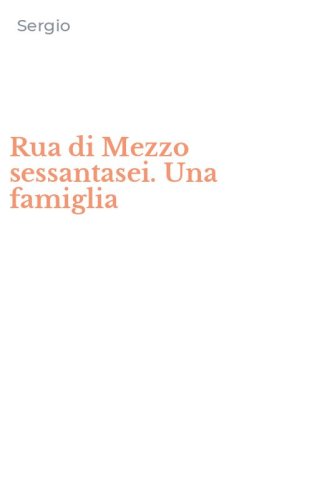 Rua di Mezzo sessantasei. Una famiglia