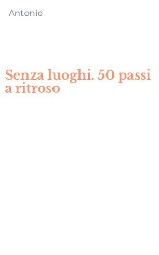 Senza luoghi. 50 passi a ritroso