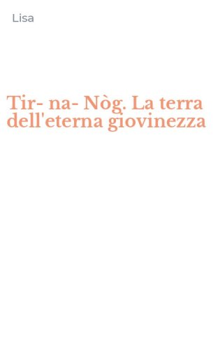 Tir-na-N&ograve;g. La terra dell'eterna giovinezza