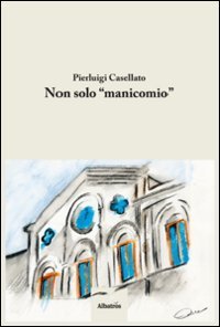 Non solo &laquo;manicomio&raquo;