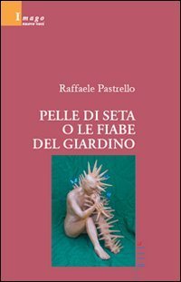 Pelle di seta o le fiabe del giardino