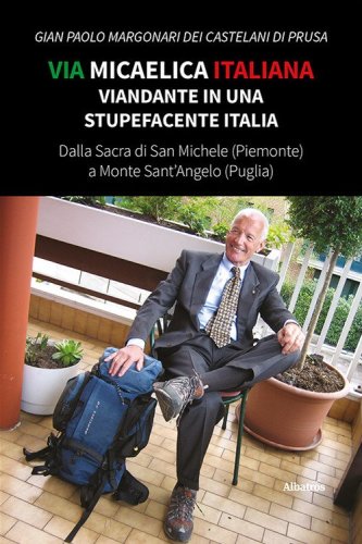 Via Micaelica italiana. Viandante in una stupefacente Italia