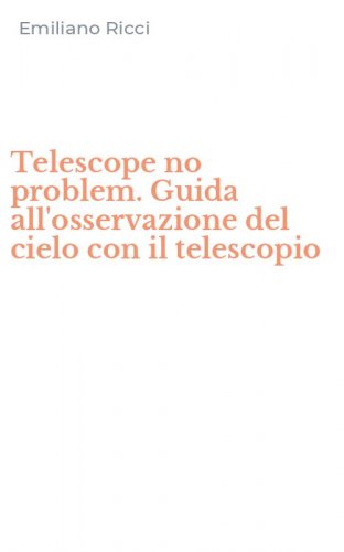 Telescope no problem. Guida all'osservazione del cielo con il telescopio