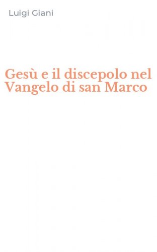 Ges&ugrave; e il discepolo nel Vangelo di san Marco