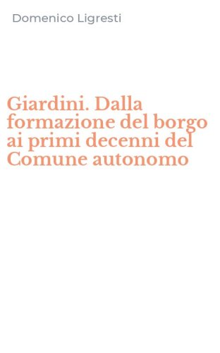 Giardini. Dalla formazione del borgo ai primi decenni del Comune autonomo