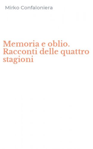 Memoria e oblio. Racconti delle quattro stagioni