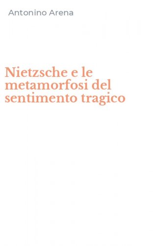 Nietzsche e le metamorfosi del sentimento tragico