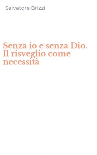 Senza io e senza Dio. Il risveglio come necessit&agrave;