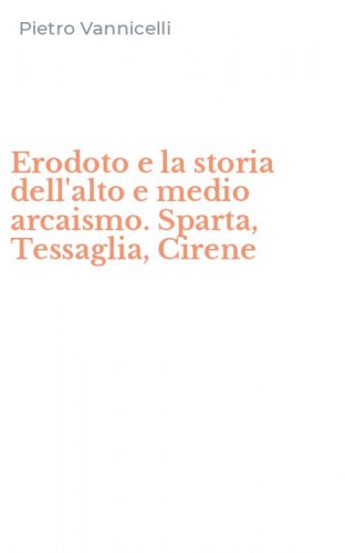 Erodoto e la storia dell'alto e medio arcaismo. Sparta, Tessaglia, Cirene