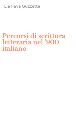 Percorsi di scrittura letteraria nel '900 italiano
