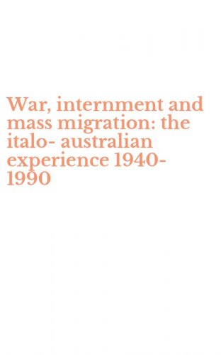 War, internment and mass migration: the italo-australian experience 1940-1990