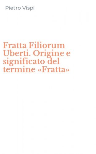 Fratta Filiorum Uberti. Origine e significato del termine &laquo;Fratta&raquo;