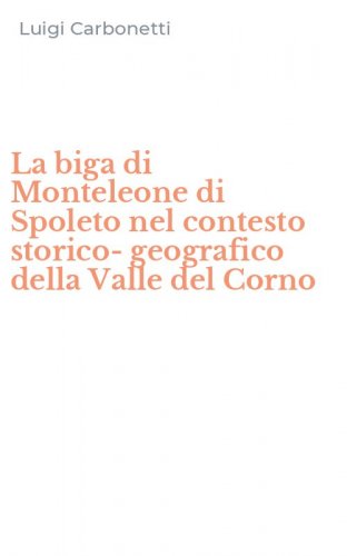 La biga di Monteleone di Spoleto nel contesto storico-geografico della Valle del Corno