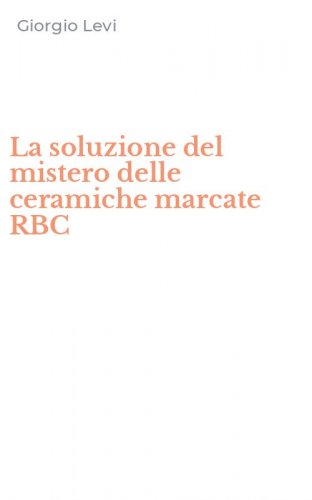 La soluzione del mistero delle ceramiche marcate RBC