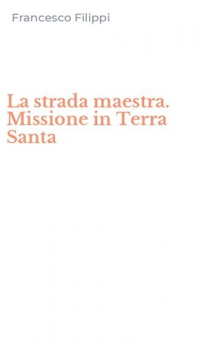 La strada maestra. Missione in Terra Santa