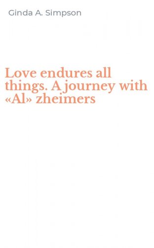 Love endures all things. A journey with &laquo;Al&raquo; zheimers