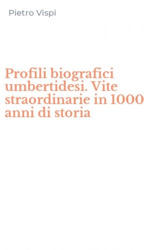 Profili biografici umbertidesi. Vite straordinarie in 1000 anni di storia