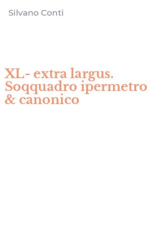 XL-extra largus. Soqquadro ipermetro & canonico