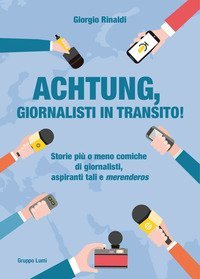 Achtung, giornalisti in transito! Storie pi&ugrave; o meno comiche di giornalisti, aspiranti tali e &laquo;merenderos&raquo;