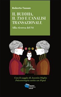Il Buddha, il Tao e l'analisi transazionale. Alla ricerca del S&eacute;