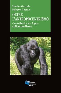 Oltre l'antropocentrismo. Contributo a un logos sull'animalismo