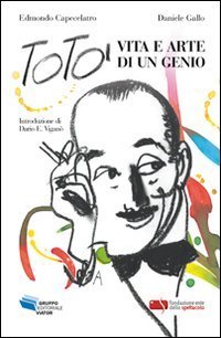 Tot&ograve;. Vita e arte di un genio
