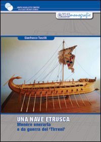 Una nave etrusca. Studio per la costruzione di una mon&eacute;re oneraria e da guerra dei Tirreni del V-IV sec. a.C.