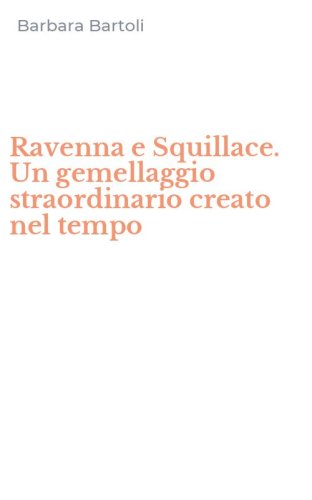 Ravenna e Squillace. Un gemellaggio straordinario creato nel tempo