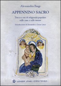 Appennino sacro. Tracce e riti di religiosit&agrave; popolare sulle case e sulle mense