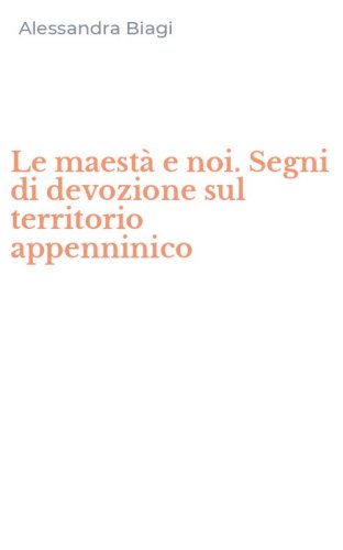 Le maest&agrave; e noi. Segni di devozione sul territorio appenninico