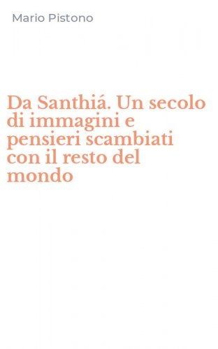 Da Santhi&aacute;. Un secolo di immagini e pensieri scambiati con il resto del mondo
