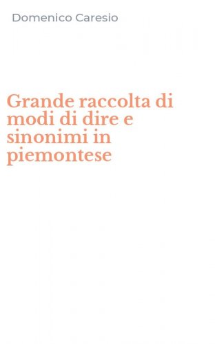 Grande raccolta di modi di dire e sinonimi in piemontese