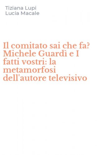 Il comitato sai che fa? Michele Guard&igrave; e I fatti vostri: la metamorfosi dell'autore televisivo