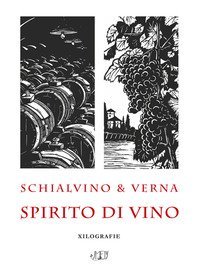 Schialvino & Verna. Spirito di vino. Xilografie. Catalogo della mostra (Milano, 3-19 ottobre 2019)