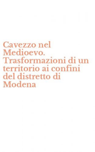 Cavezzo nel Medioevo. Trasformazioni di un territorio ai confini del distretto di Modena