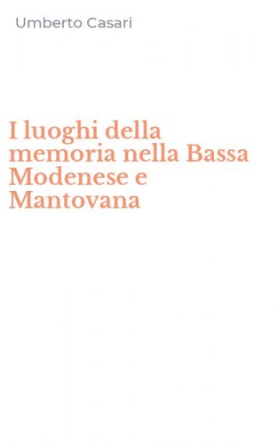 I luoghi della memoria nella Bassa Modenese e Mantovana