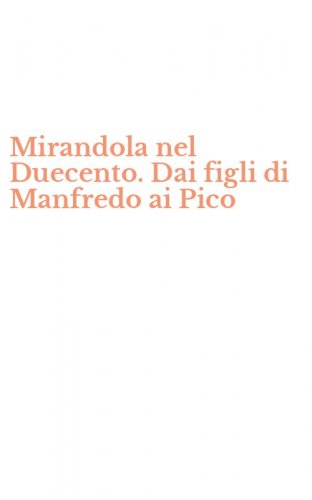 Mirandola nel Duecento. Dai figli di Manfredo ai Pico