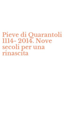 Pieve di Quarantoli 1114-2014. Nove secoli per una rinascita