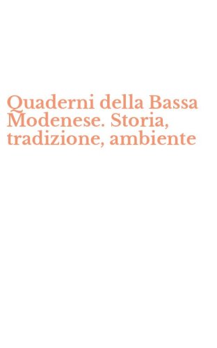 Quaderni della Bassa Modenese. Storia, tradizione, ambiente